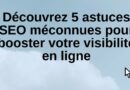 Découvrez 5 astuces SEO méconnues pour booster votre visibilité en ligne